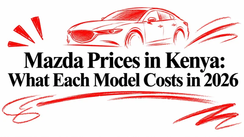 Mazda Prices in Kenya: What Each Model Costs in 2026